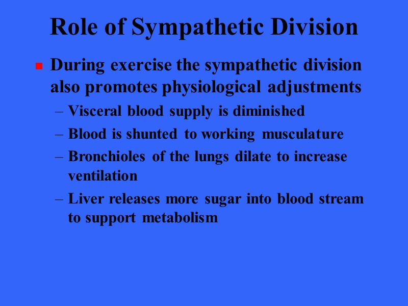 Role of Sympathetic Division During exercise the sympathetic division also promotes physiological adjustments Visceral